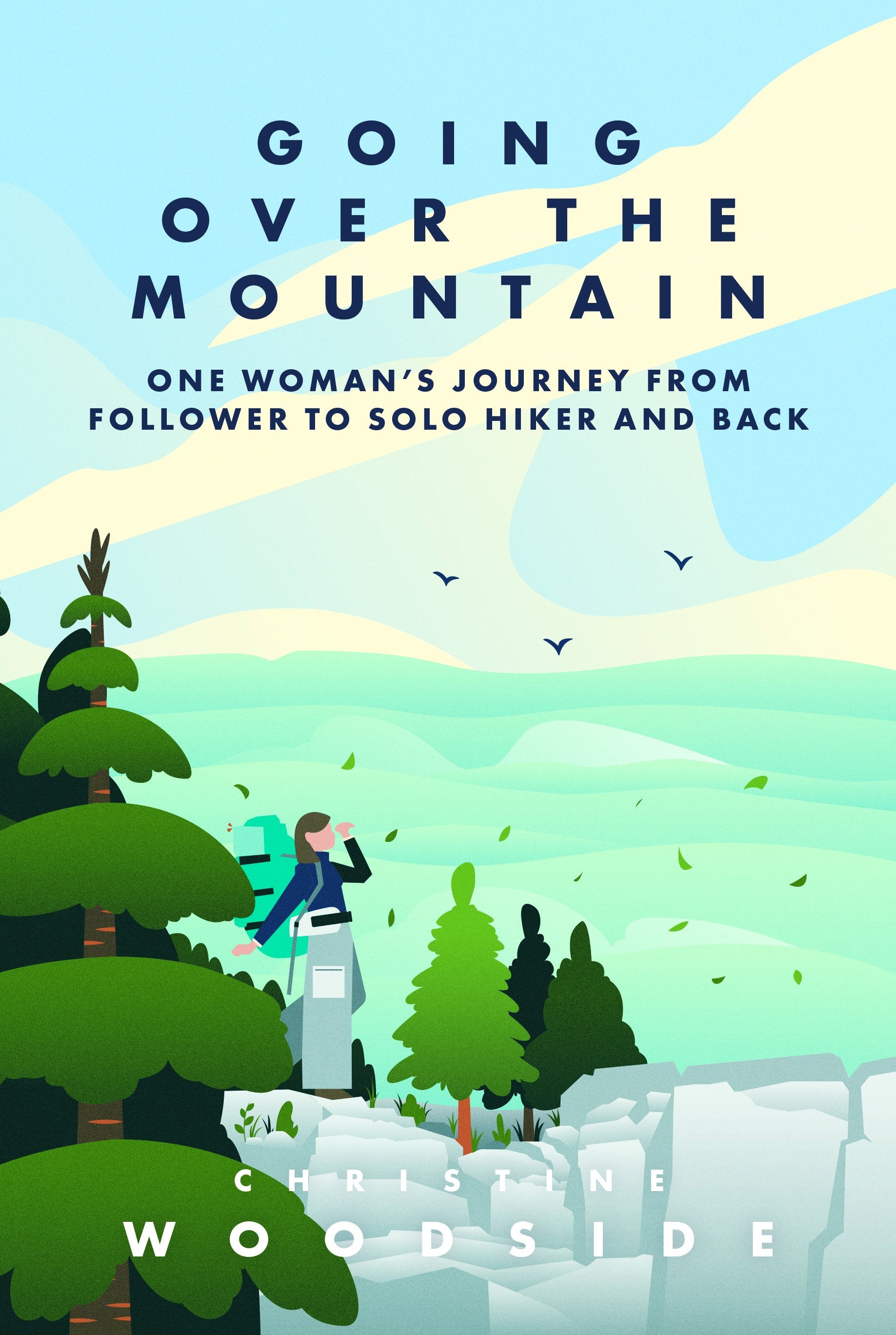 Going Over the Mountain: One Woman's Journey from Follower to Solo Hiker and Back